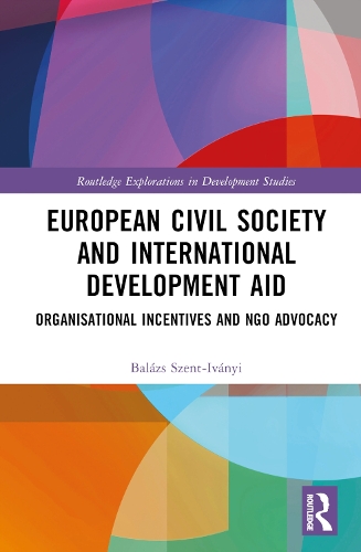 European Civil Society and International Development Aid: Organisational Incentives and NGO Advocacy.
