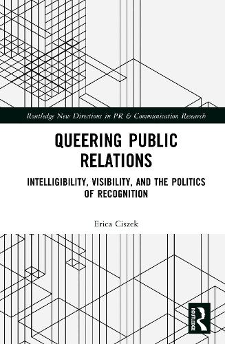 Queering Public Relations: Intelligibility, Visibility, and the Politics of Recognition.