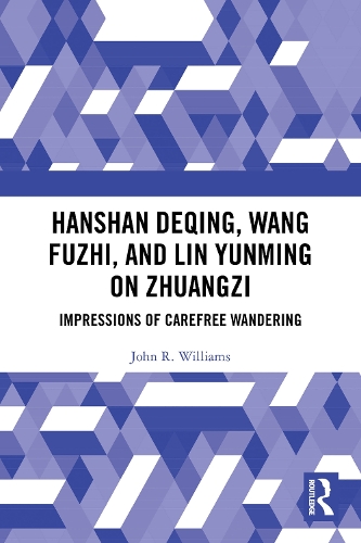 Hanshan Deqing, Wang Fuzhi, and Lin Yunming on Zhuangzi: Impressions of Carefree Wandering.