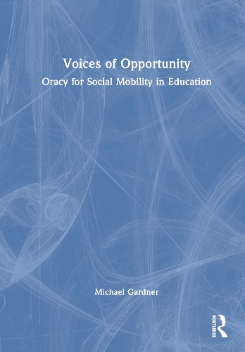 Voices of Opportunity: Oracy for Social Mobility in Education.