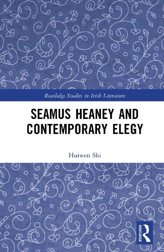 Seamus Heaney and Contemporary Elegy.