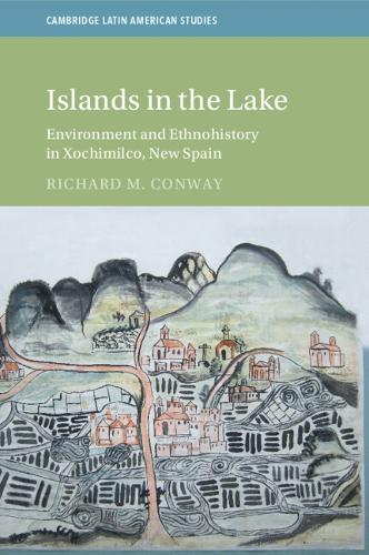 Islands in the Lake: Environment and Ethnohistory in Xochimilco, New Spain.