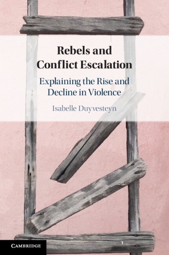 Rebels and Conflict Escalation: Explaining the Rise and Decline in Violence.