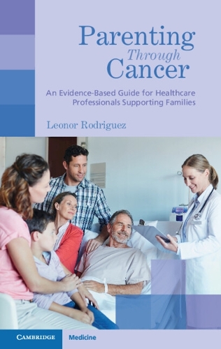 Parenting through Cancer: An Evidence-Based Guide for Healthcare Professionals Supporting Families.
