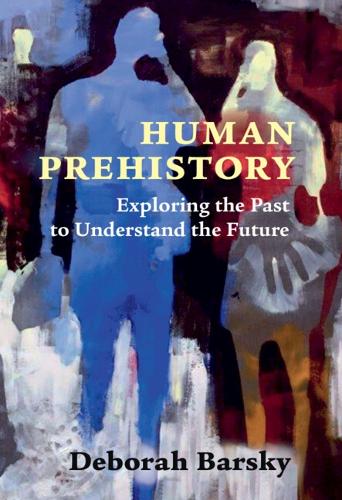 Human Prehistory: Exploring the Past to Understand the Future.