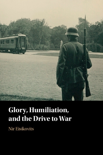Glory, Humiliation, and the Drive to War.