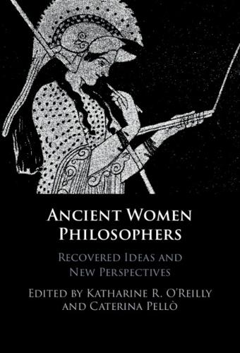 Ancient Women Philosophers: Recovered Ideas and New Perspectives.