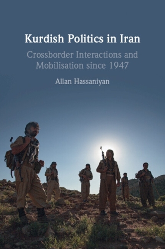Kurdish Politics in Iran: Crossborder Interactions and Mobilisation since 1947.