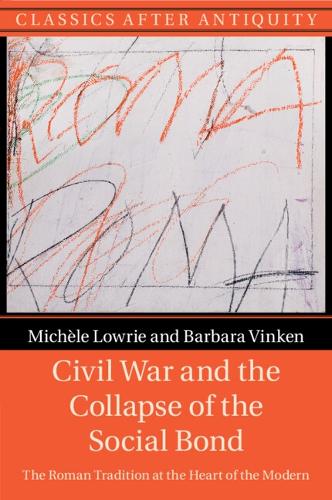 Civil War and the Collapse of the Social Bond: The Roman Tradition at the Heart of the Modern.