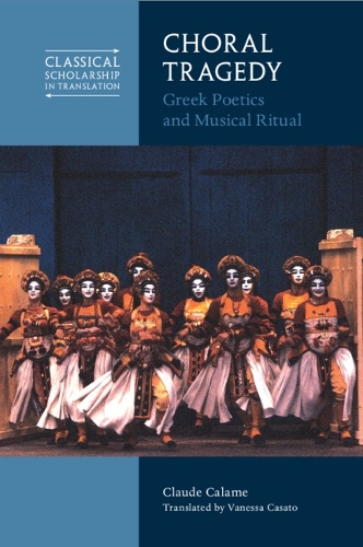 Choral Tragedy: Greek Poetics and Musical Ritual.