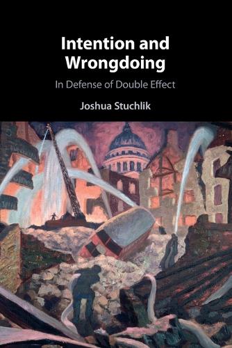 Intention and Wrongdoing: In Defense of Double Effect.