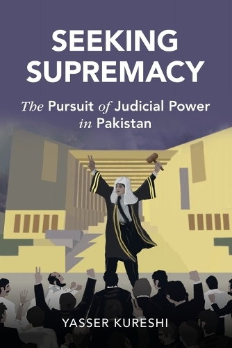 Seeking Supremacy: The Pursuit of Judicial Power in Pakistan.