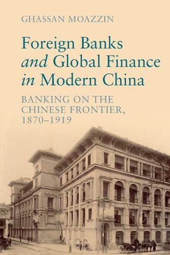 Foreign Banks and Global Finance in Modern China: Banking on the Chinese Frontier, 1870-1919.