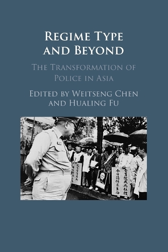 Regime Type and Beyond: The Transformation of Police in Asia.