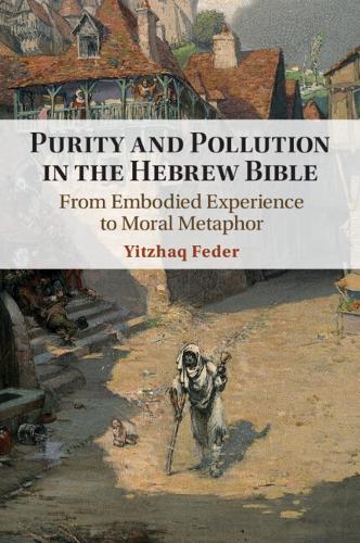 Purity and Pollution in the Hebrew Bible: From Embodied Experience to Moral Metaphor.