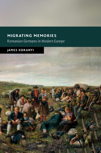Migrating Memories: Romanian Germans in Modern Europe.