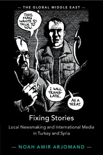 Fixing Stories: Local Newsmaking and International Media in Turkey and Syria.