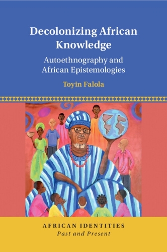 Decolonizing African Knowledge: Autoethnography and African Epistemologies.