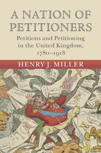 A Nation of Petitioners: Petitions and Petitioning in the United Kingdom, 1780-1918.