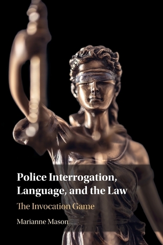 Police Interrogation, Language, and the Law: The Invocation Game.