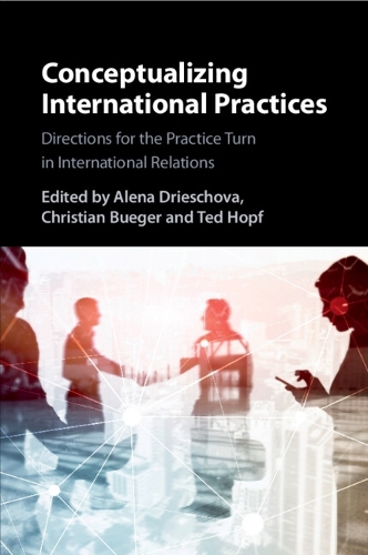 Conceptualizing International Practices: Directions for the Practice Turn in International Relations.