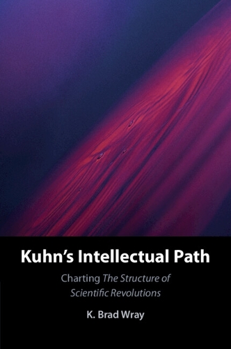 Kuhn's Intellectual Path: Charting The Structure of Scientific Revolutions.