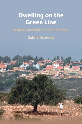 Dwelling on the Green Line: Privatize and Rule in Israel/Palestine.