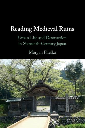 Reading Medieval Ruins: Urban Life and Destruction in Sixteenth-Century Japan.