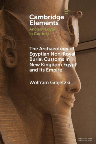 The Archaeology of Egyptian Non-Royal Burial Customs in New Kingdom Egypt and Its Empire.