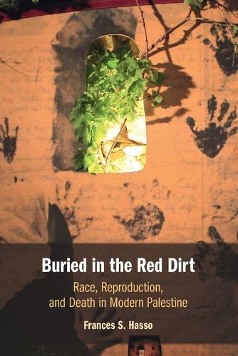 Buried in the Red Dirt: Race, Reproduction, and Death in Modern Palestine.