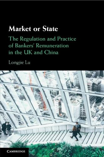 Market or State: The Regulation and Practice of Bankers' Remuneration in the UK and China.