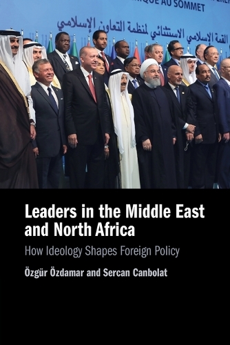 Leaders in the Middle East and North Africa: How Ideology Shapes Foreign Policy.