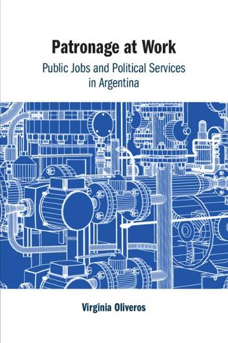 Patronage at Work: Public Jobs and Political Services in Argentina.
