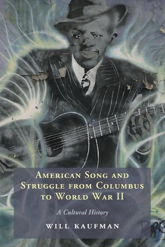 American Song and Struggle from Columbus to World War 2: A Cultural History.
