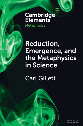 Reduction, Emergence and the Metaphysics in Science.