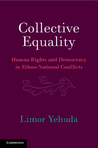 Collective Equality: Human Rights and Democracy in Ethno-National Conflicts.