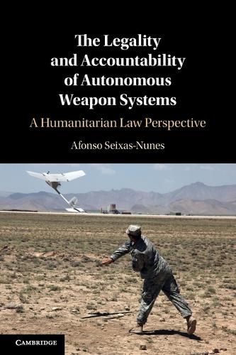 The Legality and Accountability of Autonomous Weapon Systems: A Humanitarian Law Perspective.