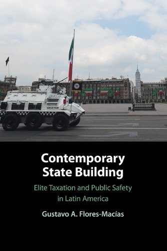 Contemporary State Building: Elite Taxation and Public Safety in Latin America.