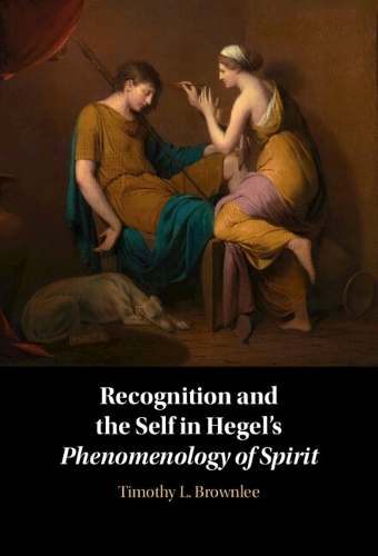 Recognition and the Self in Hegel's Phenomenology of Spirit.