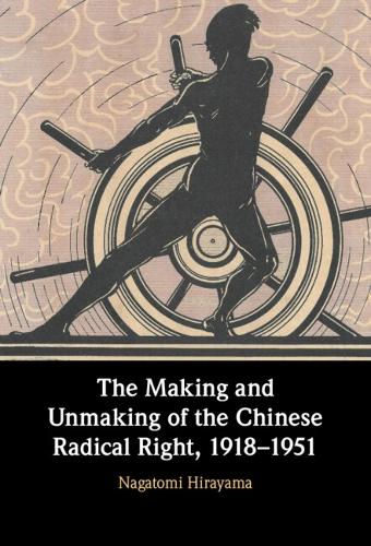 The Making and Unmaking of the Chinese Radical Right, 1918-1951.