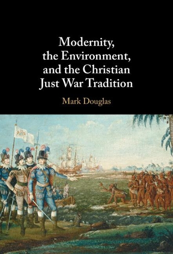 Modernity, the Environment, and the Christian Just War Tradition.
