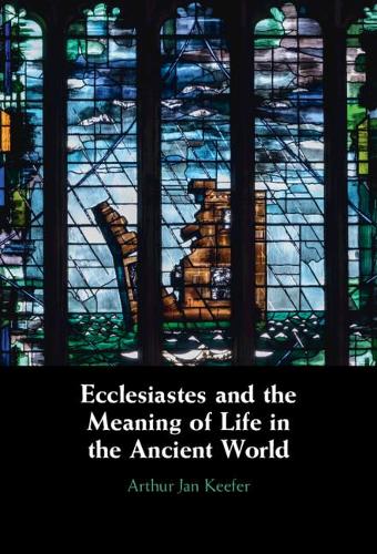 Ecclesiastes and the Meaning of Life in the Ancient World.