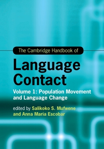 The Cambridge Handbook of Language Contact: Volume 1: Population Movement and Language Change.