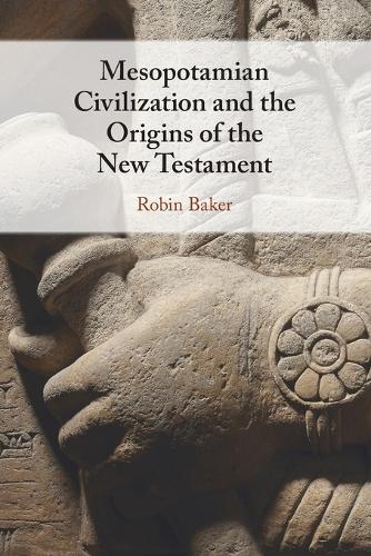 Mesopotamian Civilization and the Origins of the New Testament.