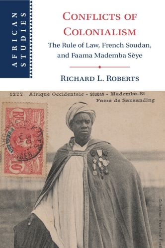 Conflicts of Colonialism: The Rule of Law, French Soudan, and Faama Mademba Seye.