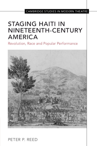Staging Haiti in Nineteenth-Century America: Revolution, Race and Popular Performance.