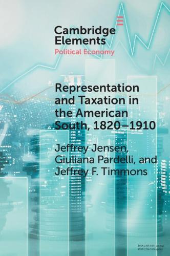 Representation and Taxation in the American South, 1820-1910.