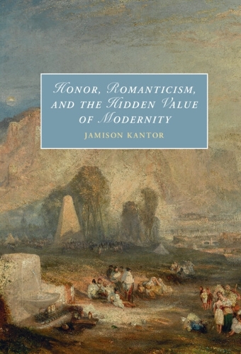 Honor, Romanticism, and the Hidden Value of Modernity.