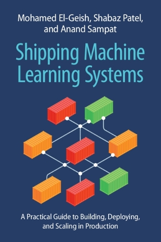 Shipping Machine Learning Systems: A Practical Guide to Building, Deploying, and Scaling in Production.