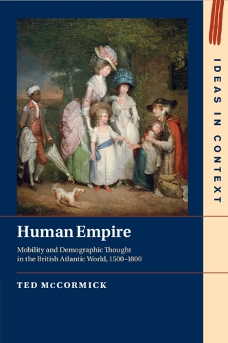 Human Empire: Mobility and Demographic Thought in the British Atlantic World, 1500-1800.